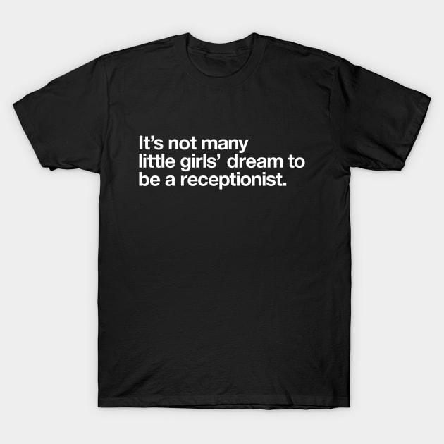 It's not many little girls dream to be a receptionist T-Shirt by Popvetica